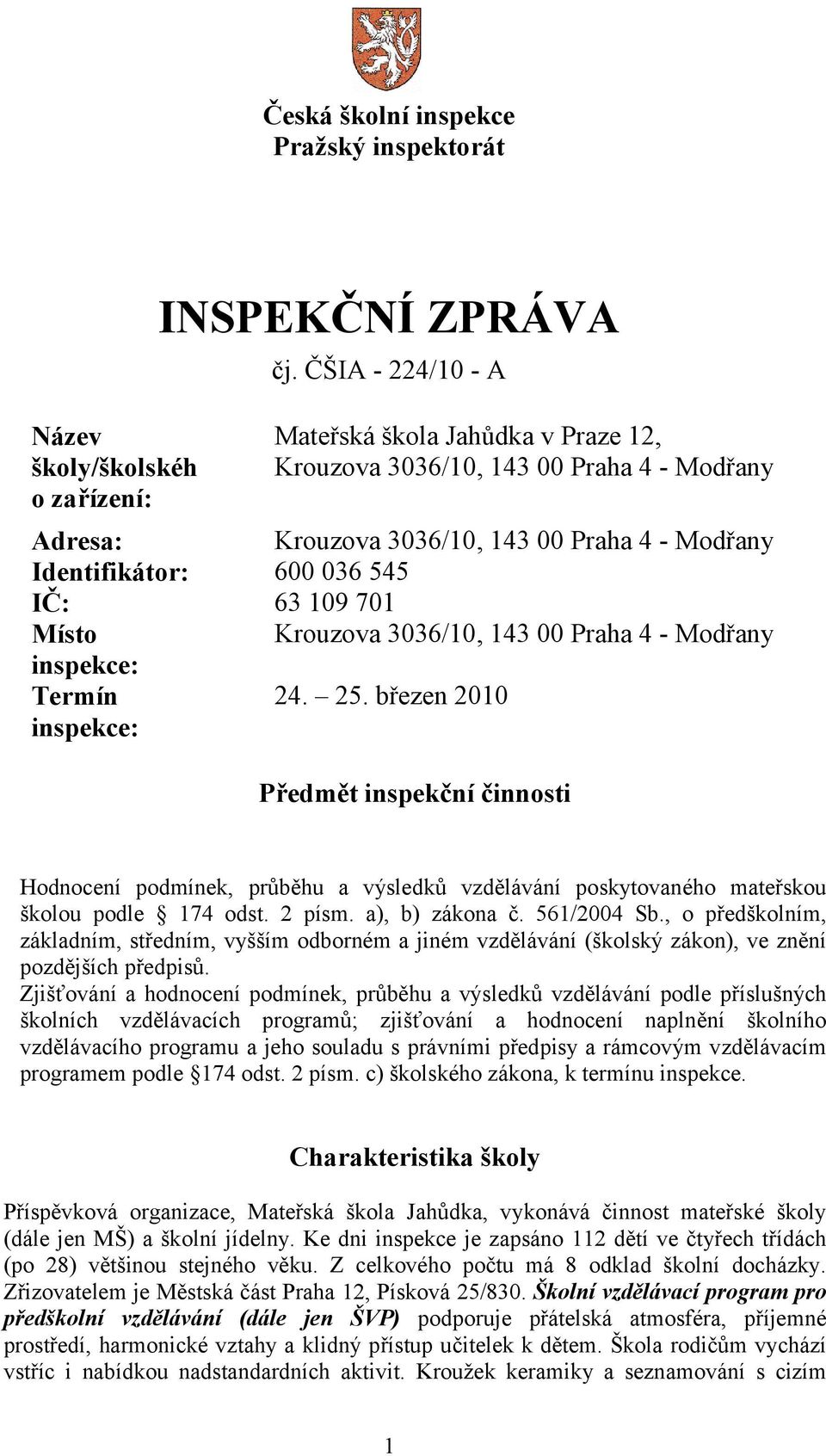 Krouzova 3036/10, 143 00 Praha 4 - Modřany inspekce: Termín 24. 25.