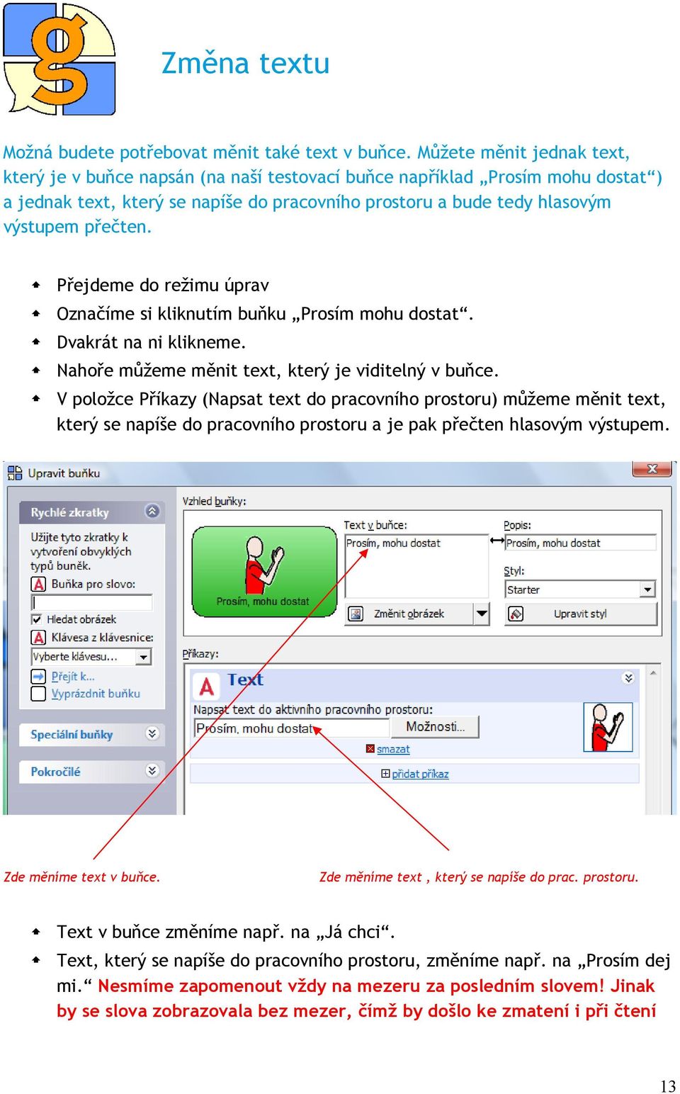 Přejdeme do režimu úprav Označíme si kliknutím buňku Prosím mohu dostat. Dvakrát na ni klikneme. Nahoře můžeme měnit text, který je viditelný v buňce.