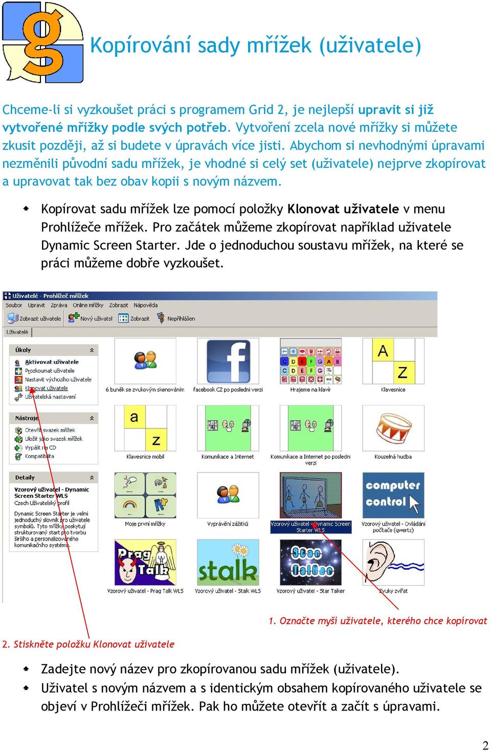 Abychom si nevhodnými úpravami nezměnili původní sadu mřížek, je vhodné si celý set (uživatele) nejprve zkopírovat a upravovat tak bez obav kopii s novým názvem.