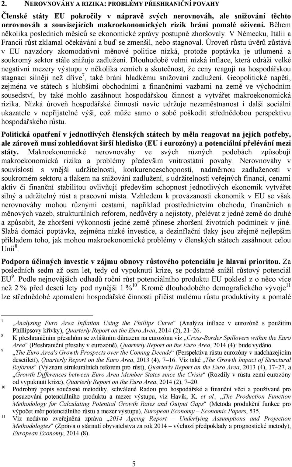 Úroveň růstu úvěrů zůstává v EU navzdory akomodativní měnové politice nízká, protože poptávka je utlumená a soukromý sektor stále snižuje zadlužení.