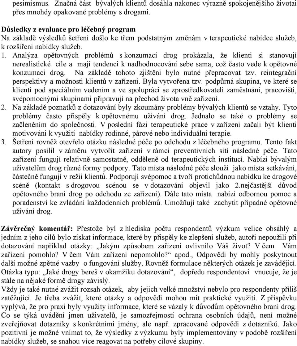 Analýza opětovných problémů s konzumací drog prokázala, že klienti si stanovují nerealistické cíle a mají tendenci k nadhodnocování sebe sama, což často vede k opětovné konzumaci drog.