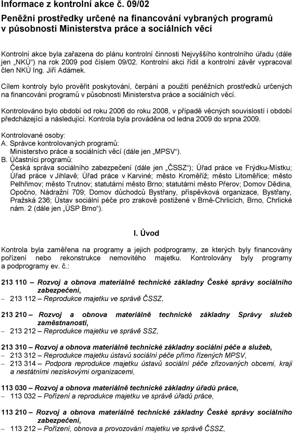 úřadu (dále jen NKÚ ) na rok 2009 pod číslem 09/02. Kontrolní akci řídil a kontrolní závěr vypracoval člen NKÚ Ing. Jiří Adámek.