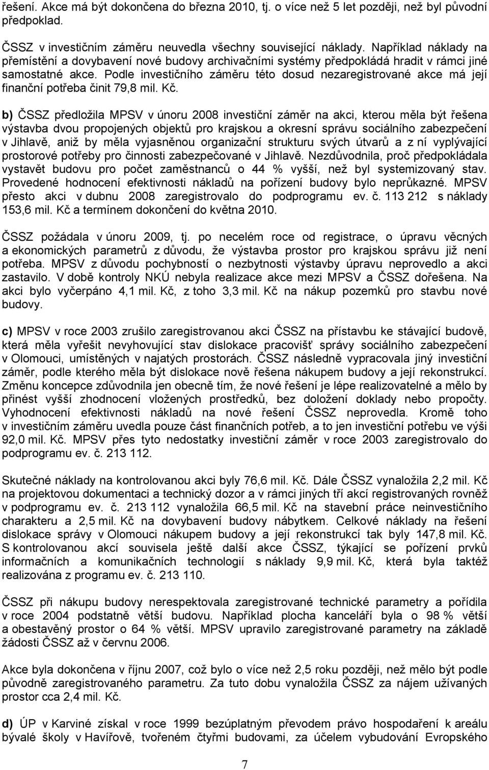 Podle investičního záměru této dosud nezaregistrované akce má její finanční potřeba činit 79,8 mil. Kč.