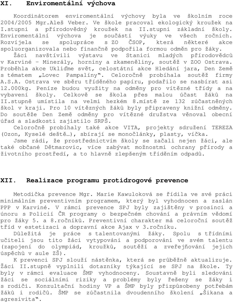 Žáci navštívili výstavu ve Stanici mladých přírodovědců v Karviné Minerály, horniny a zkameněliny, soutěž v ZOO Ostrava.