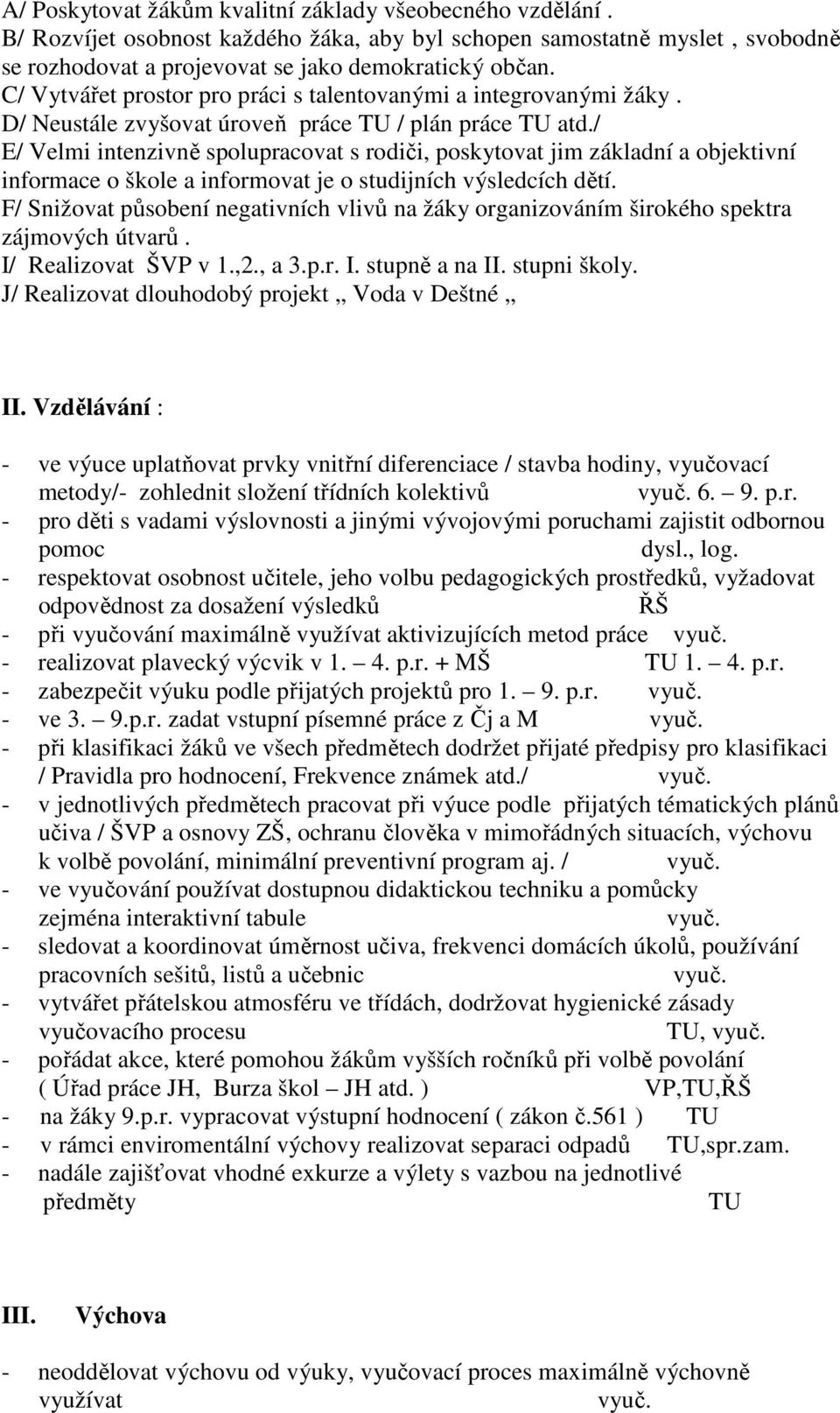 / E/ Velmi intenzivně spolupracovat s rodiči, poskytovat jim základní a objektivní informace o škole a informovat je o studijních výsledcích dětí.