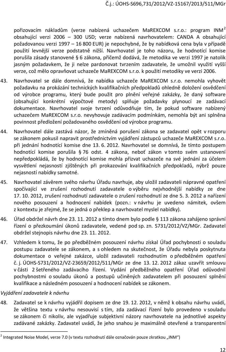 .: prgram INM 2 bsahující verzi 2006 300 USD; verze nabízená navrhvatelem: CANDA A bsahující pžadvanu verzi 1997 16 800 EUR) je nepchybné, že by nabídkvá cena byla v případě pužití levnější verze