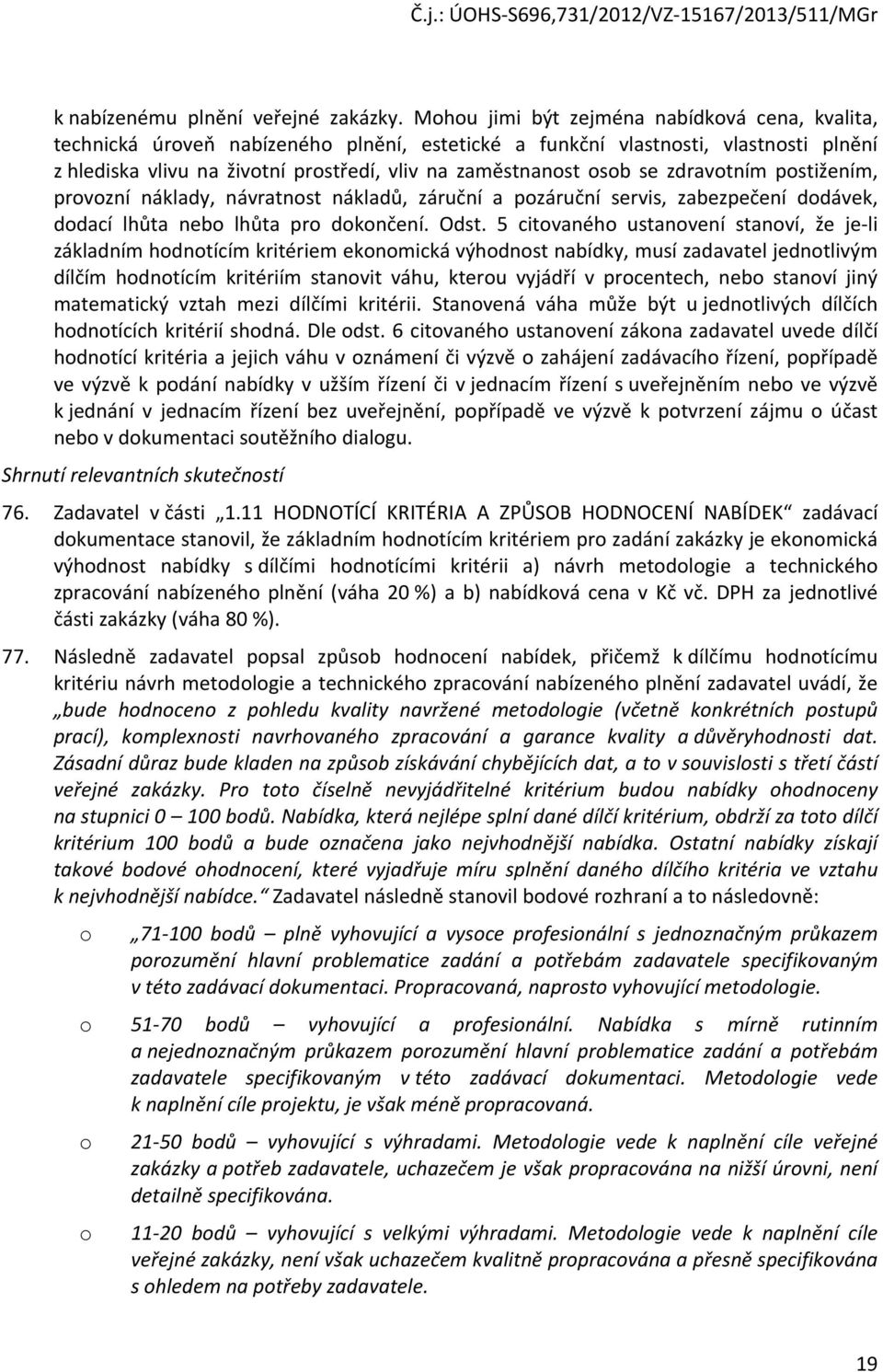 pstižením, prvzní náklady, návratnst nákladů, záruční a pzáruční servis, zabezpečení ddávek, ddací lhůta neb lhůta pr dknčení. Odst.