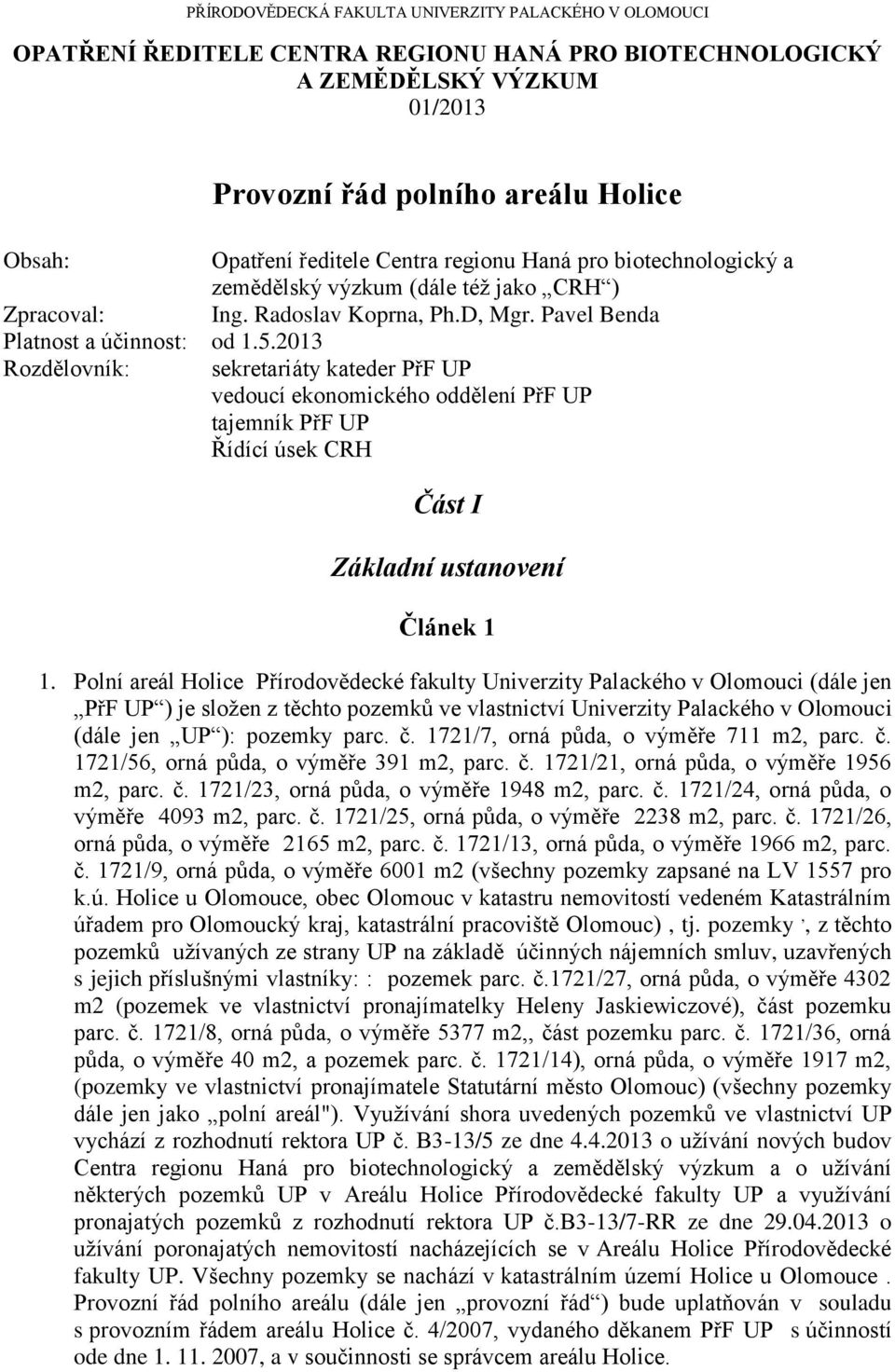 2013 Rozdělovník: sekretariáty kateder PřF UP vedoucí ekonomického oddělení PřF UP tajemník PřF UP Řídící úsek CRH Část I Základní ustanovení Článek 1 1.