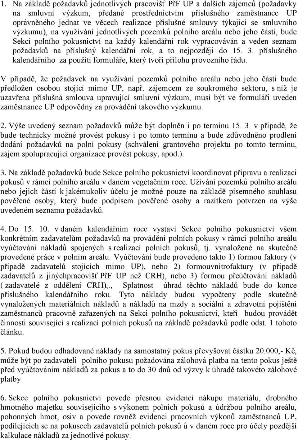 požadavků na příslušný kalendářní rok, a to nejpozději do 15. 3. příslušného kalendářního za použití formuláře, který tvoří přílohu provozního řádu.