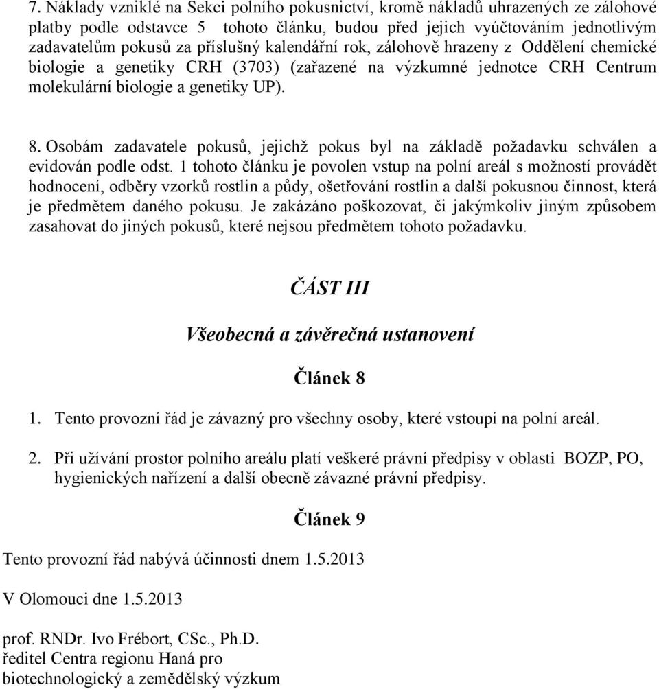 Osobám zadavatele pokusů, jejichž pokus byl na základě požadavku schválen a evidován podle odst.