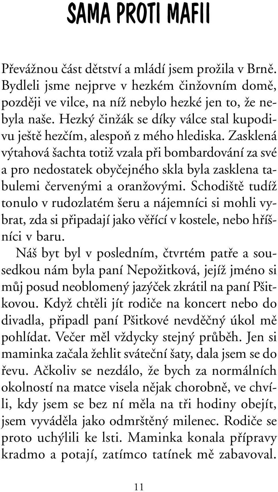 Zasklená v tahová achta totiï vzala pfii bombardování za své a pro nedostatek obyãejného skla byla zasklena tabulemi ãerven mi a oranïov mi.