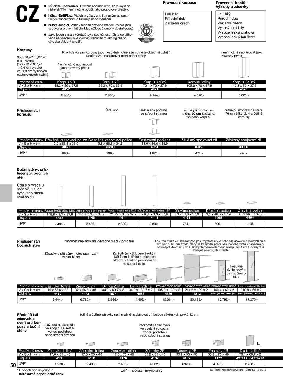 doraz) Jako jeden z mála výrobců byla společnost hülsta certifikována na všechny své výrobky označením ekologického výrobku Modrý anděl.