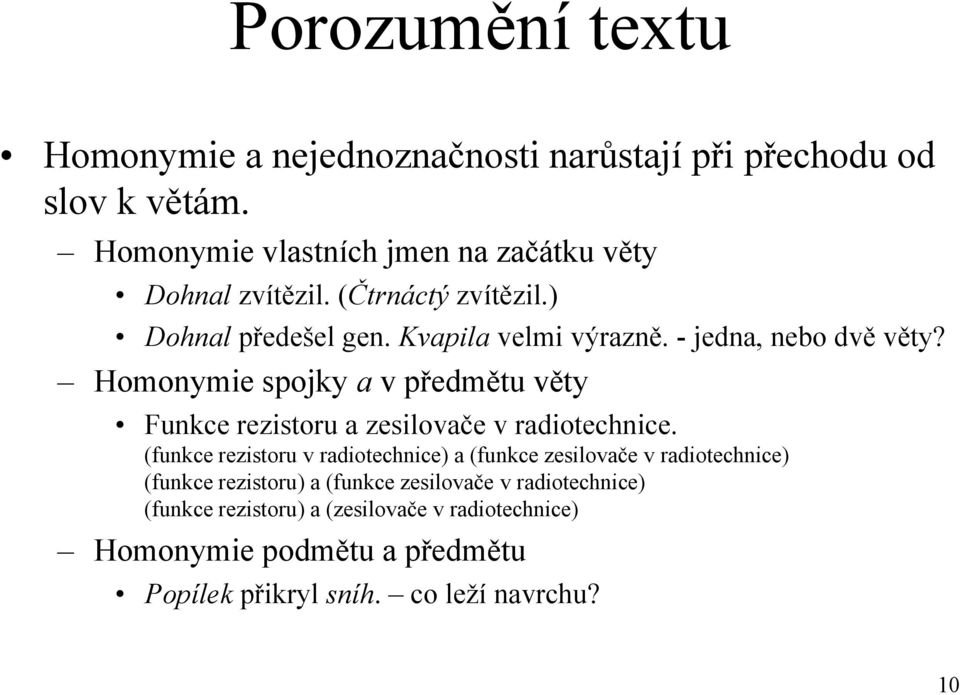 - jedna, nebo dvě věty? Homonymie spojky a v předmětu věty Funkce rezistoru a zesilovače v radiotechnice.