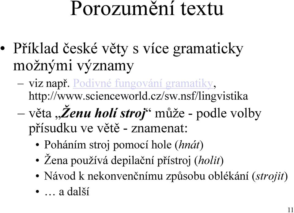 nsf/lingvistika věta Ženu holí stroj můţe - podle volby přísudku ve větě - znamenat: