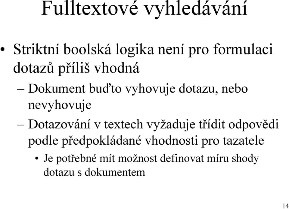 Dotazování v textech vyţaduje třídit odpovědi podle předpokládané