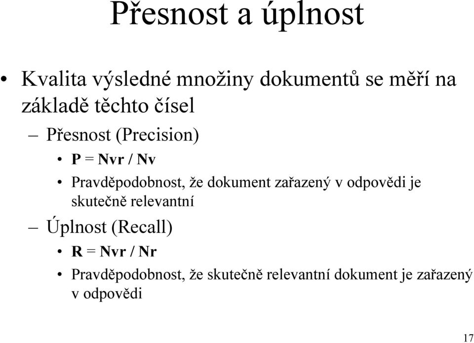 dokument zařazený v odpovědi je skutečně relevantní Úplnost (Recall) R =