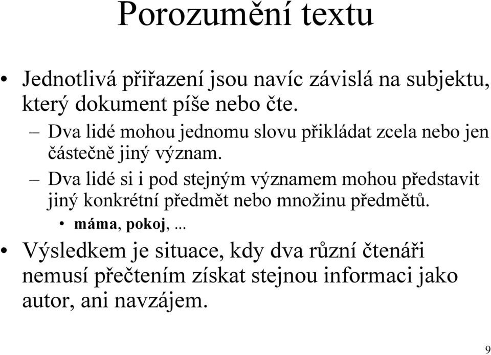 Dva lidé si i pod stejným významem mohou představit jiný konkrétní předmět nebo mnoţinu předmětů.