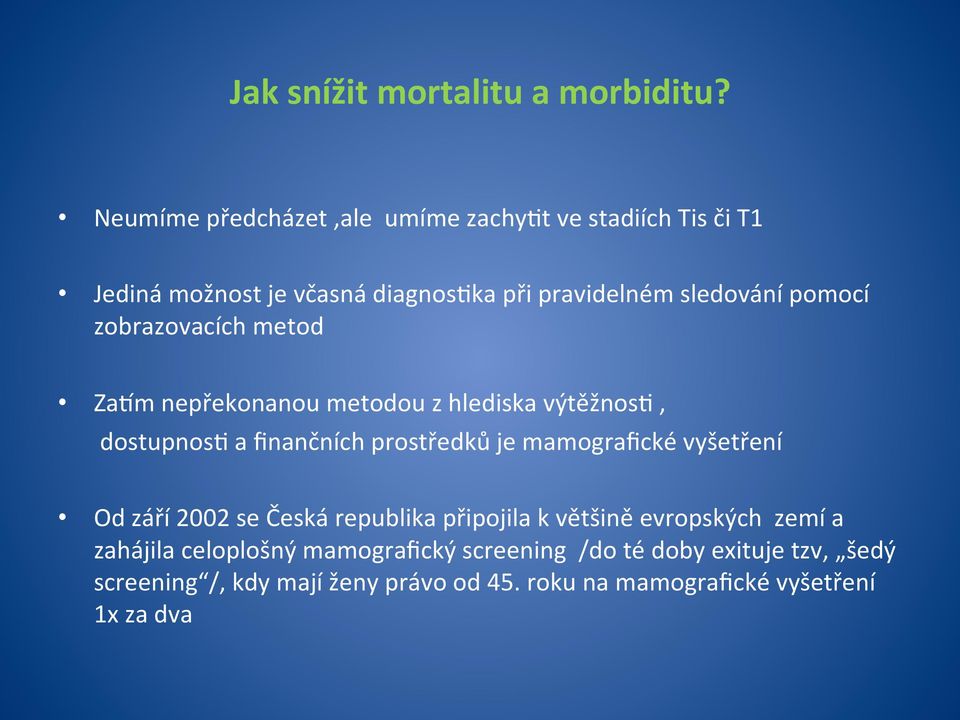 zobrazovacích metod ZaPm nepřekonanou metodou z hlediska výtěžnosa, dostupnosa a finančních prostředků je mamografické vyšetření