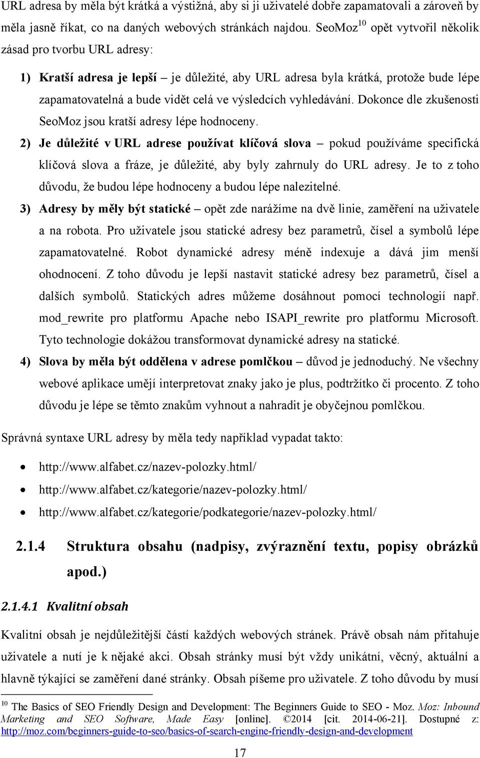 vyhledávání. Dokonce dle zkušenosti SeoMoz jsou kratší adresy lépe hodnoceny.