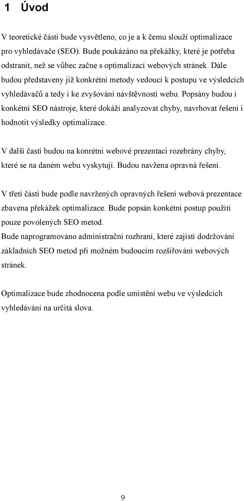 Dále budou představeny již konkrétní metody vedoucí k postupu ve výsledcích vyhledávačů a tedy i ke zvyšování návštěvnosti webu.