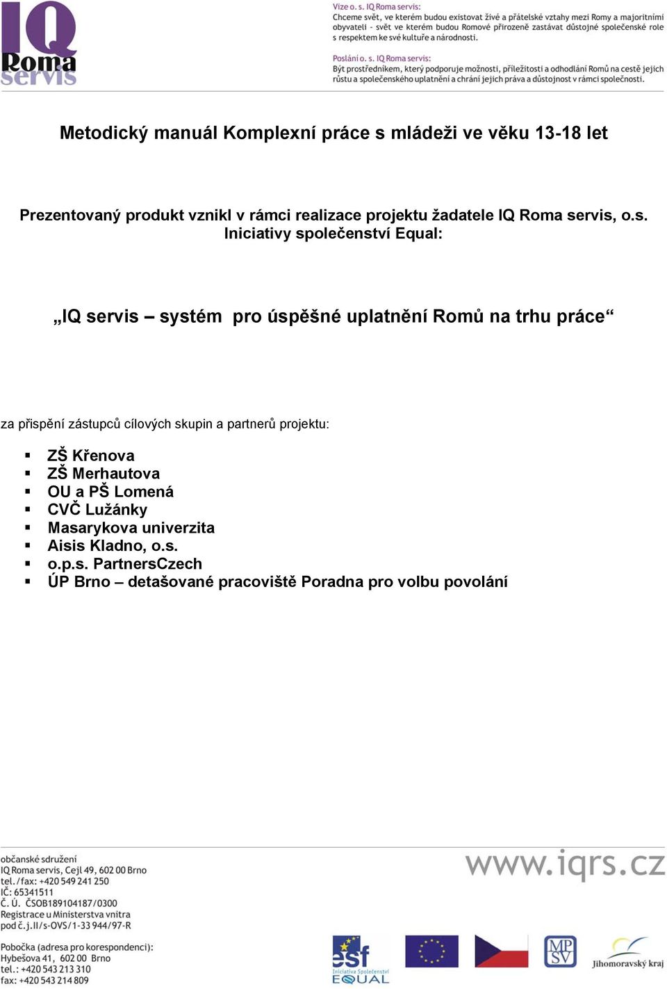 rvis, o.s. Iniciativy společenství Equal: IQ servis systém pro úspěšné uplatnění Romů na trhu práce za přispění