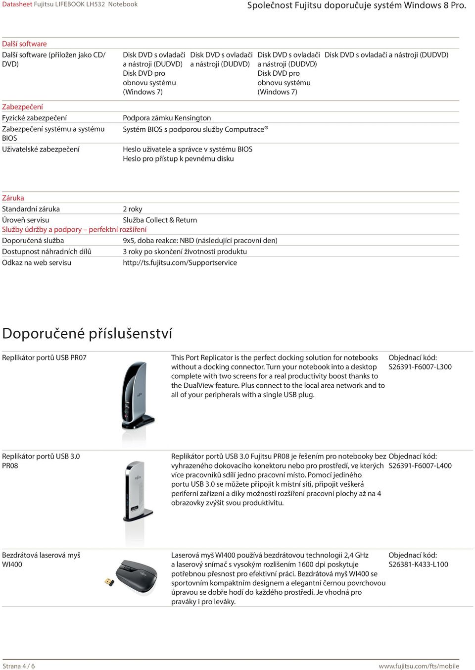 pevnému disku Disk DVD s ovladači a nástroji (DUDVD) Disk DVD pro obnovu systému (Windows 7) Disk DVD s ovladači a nástroji (DUDVD) Záruka Standardní záruka 2 roky Úroveň servisu Služba Collect &