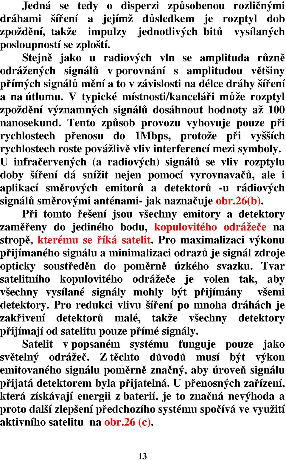 V typické místnosti/kanceláři může rozptyl zpoždění významných signálů dosáhnout hodnoty až 100 nanosekund.