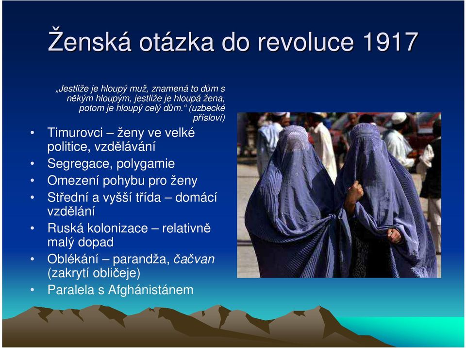 (uzbecké přísloví) Timurovci ženy ve velké politice, vzdělávání Segregace, polygamie Omezení