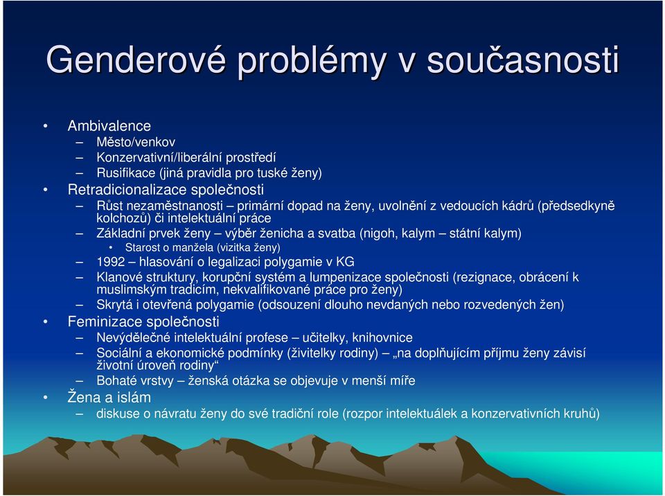 hlasování o legalizaci polygamie v KG Klanové struktury, korupční systém a lumpenizace společnosti (rezignace, obrácení k muslimským tradicím, nekvalifikované práce pro ženy) Skrytá i otevřená