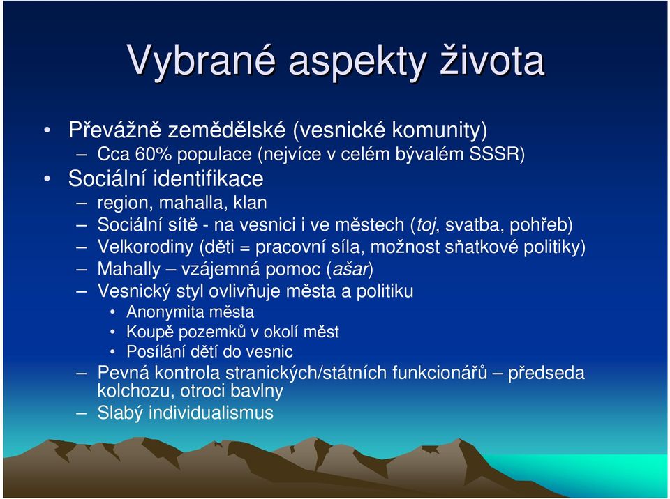 síla, možnost sňatkové politiky) Mahally vzájemná pomoc (ašar) Vesnický styl ovlivňuje města a politiku Anonymita města Koupě