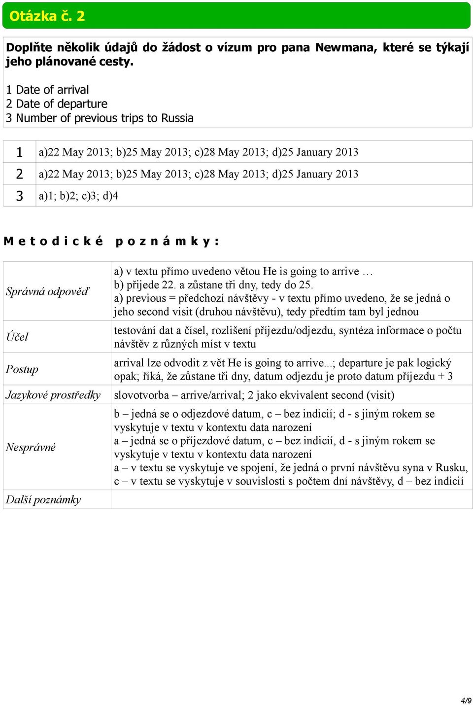 2013 3 a)1; b)2; c)3; d)4 a) v textu přímo uvedeno větou He is going to arrive b) přijede 22. a zůstane tři dny, tedy do 25.