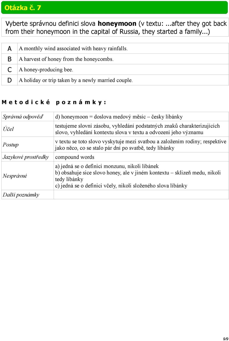 d) honeymoon = doslova medový měsíc česky líbánky testujeme slovní zásobu, vyhledání podstatných znaků charakterizujících slovo, vyhledání kontextu slova v textu a odvození jeho významu v textu se