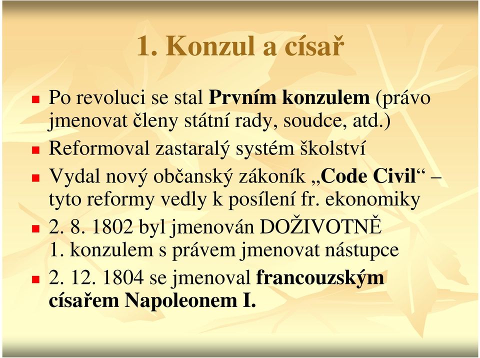 ) Reformoval zastaralý systém školství Vydal nový občanský zákoník Code Civil tyto