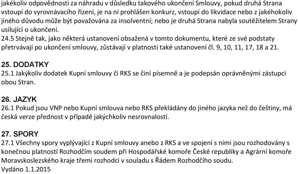 5 Stejně tak, jako některá ustanovení obsažená v tomto dokumentu, které ze své podstaty přetrvávají po ukončení smlouvy, zůstávají v platnosti také ustanovení čl. 9, 10, 11, 17, 18 a 21. 25.