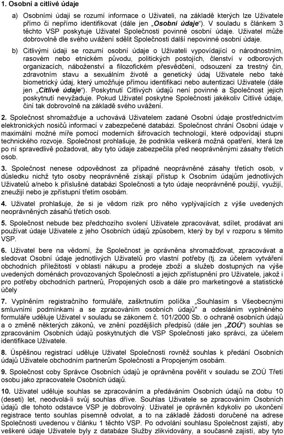 b) Citlivými údaji se rozumí osobní údaje o Uživateli vypovídající o národnostním, rasovém nebo etnickém původu, politických postojích, členství v odborových organizacích, náboženství a filozofickém