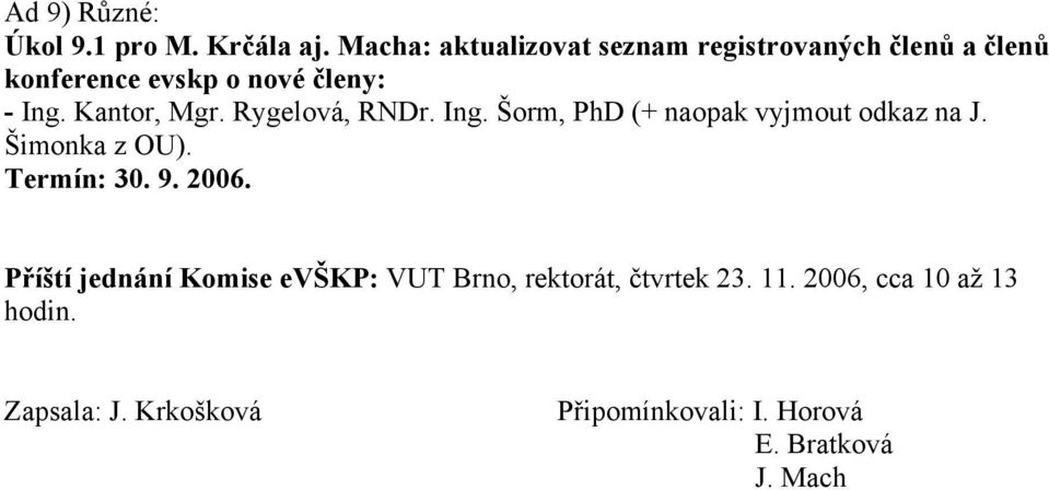 Kantor, Mgr. Rygelová, RNDr. Ing. Šorm, PhD (+ naopak vyjmout odkaz na J. Šimonka z OU). Termín: 30.