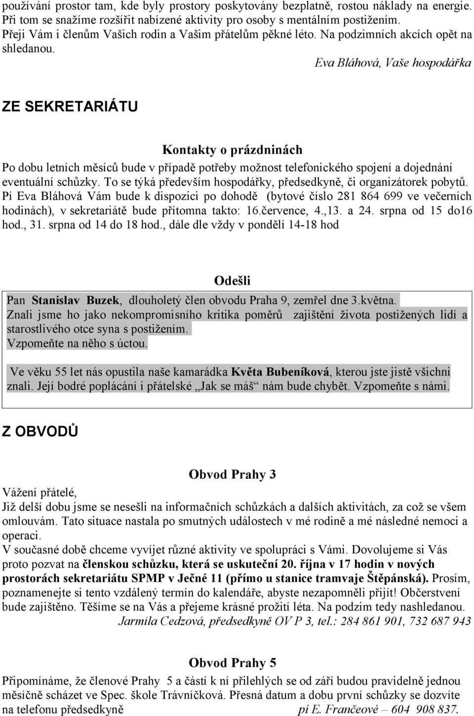 Eva Bláhová, Vaše hospodářka ZE SEKRETARIÁTU Kontakty o prázdninách Po dobu letních měsíců bude v případě potřeby možnost telefonického spojení a dojednání eventuální schůzky.