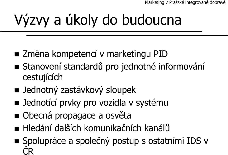 zastávkový sloupek Jednotící prvky pro vozidla v systému Obecná propagace a osvěta