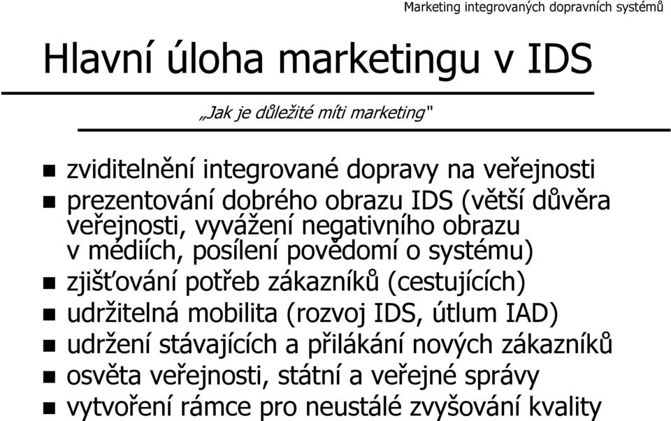 povědom domí o systému) zjišťov ování potřeb zákaznz kazníků (cestujících) ch) udržiteln itelná mobilita (rozvoj IDS, útlum IAD) udržen ení stávaj