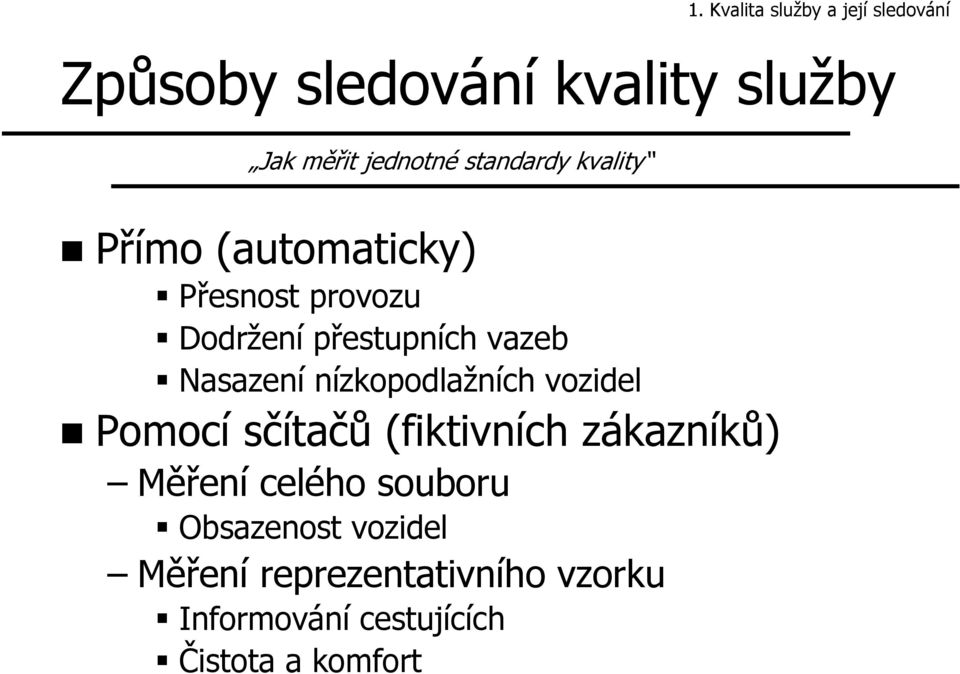 Nasazení nízkopodlažních vozidel Pomocí sčítačů (fiktivních zákaznz kazníků) Měření celého