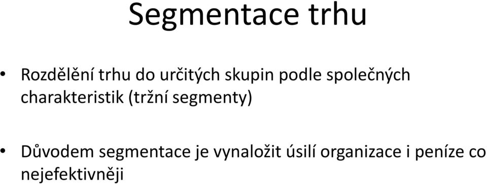 (tržní segmenty) Důvodem segmentace je