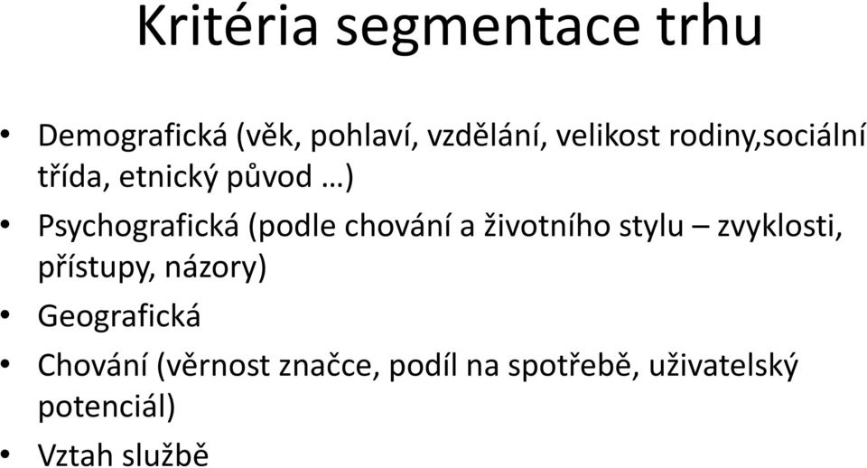 chování a životního stylu zvyklosti, přístupy, názory) Geografická