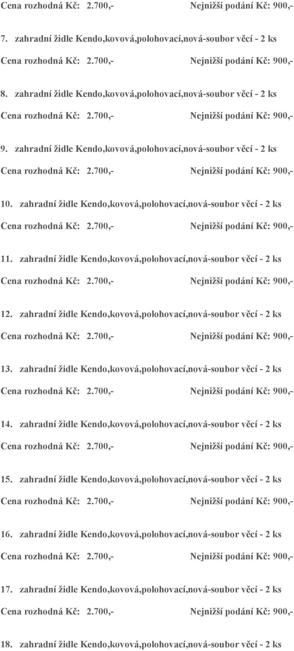 zahradní židle Kendo,kovová,polohovací,nová-soubor věcí - 2 ks 13. zahradní židle Kendo,kovová,polohovací,nová-soubor věcí - 2 ks 14. zahradní židle Kendo,kovová,polohovací,nová-soubor věcí - 2 ks 15.