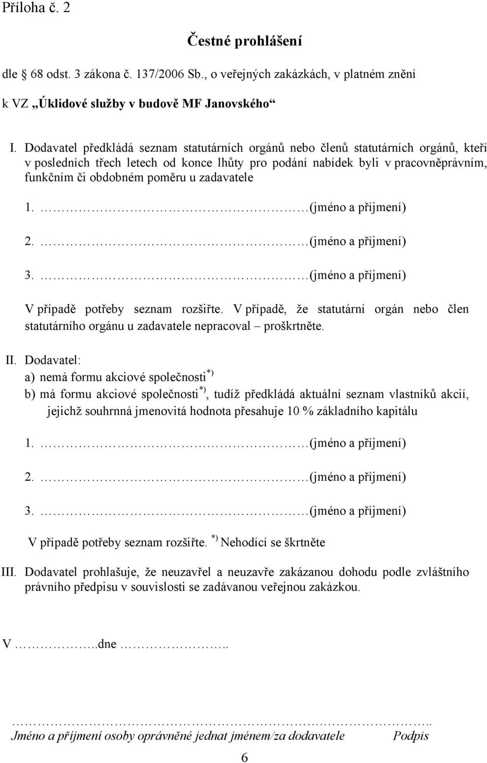 zadavatele 1. (jméno a příjmení) 2. (jméno a příjmení) 3. (jméno a příjmení) V případě potřeby seznam rozšiřte.