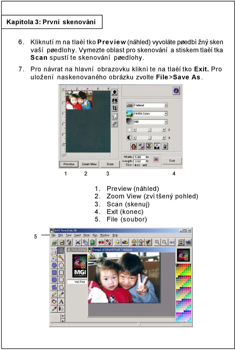 Vymezte oblast pro skenování a stiskem tlaèítka Scan spustíte skenování pøedlohy. 7.