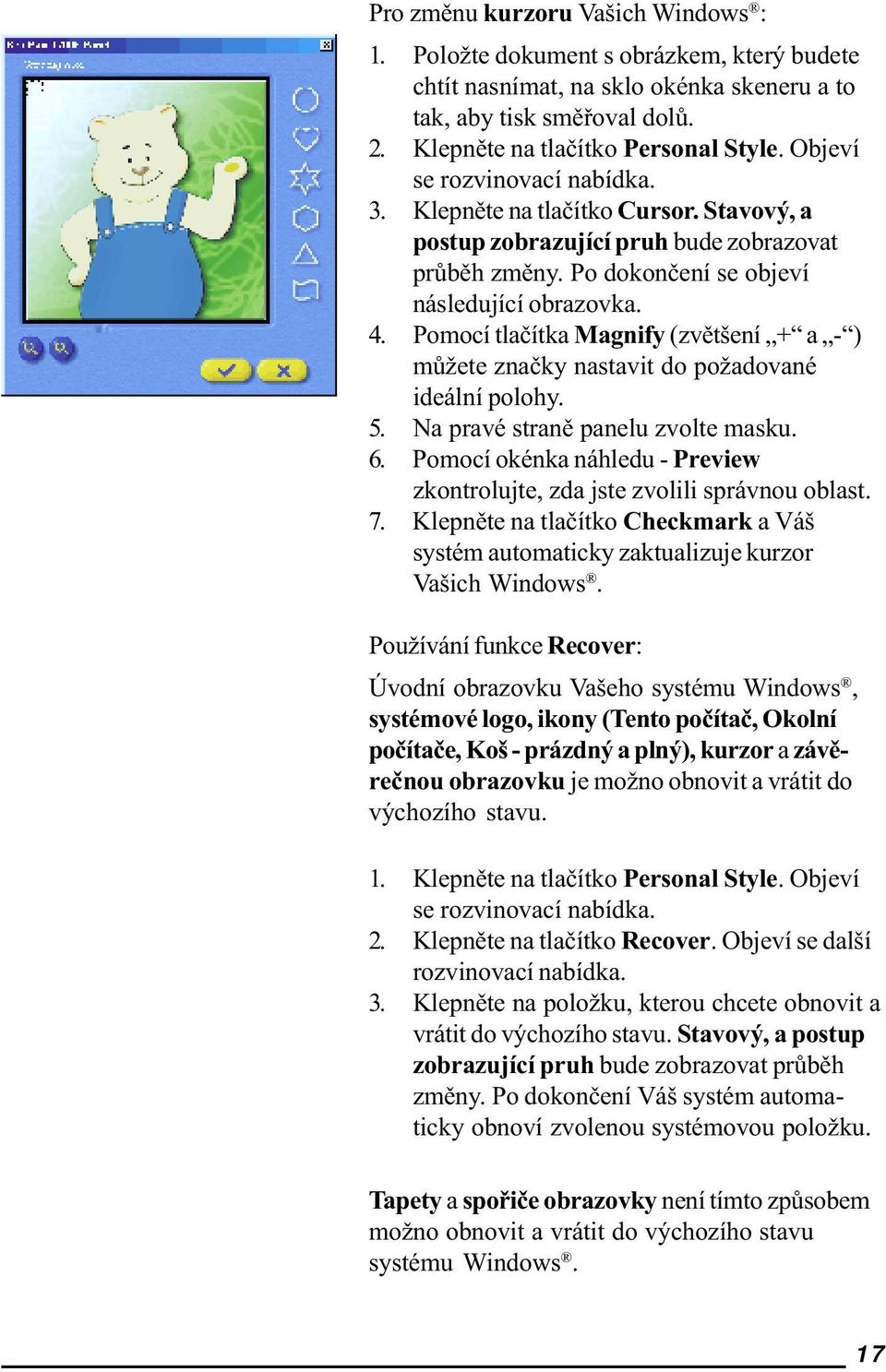 Pomocí tlaèítka Magnify (zvìtšení + a - ) mùžete znaèky nastavit do požadované ideální polohy. 5. Na pravé stranì panelu zvolte masku. 6.