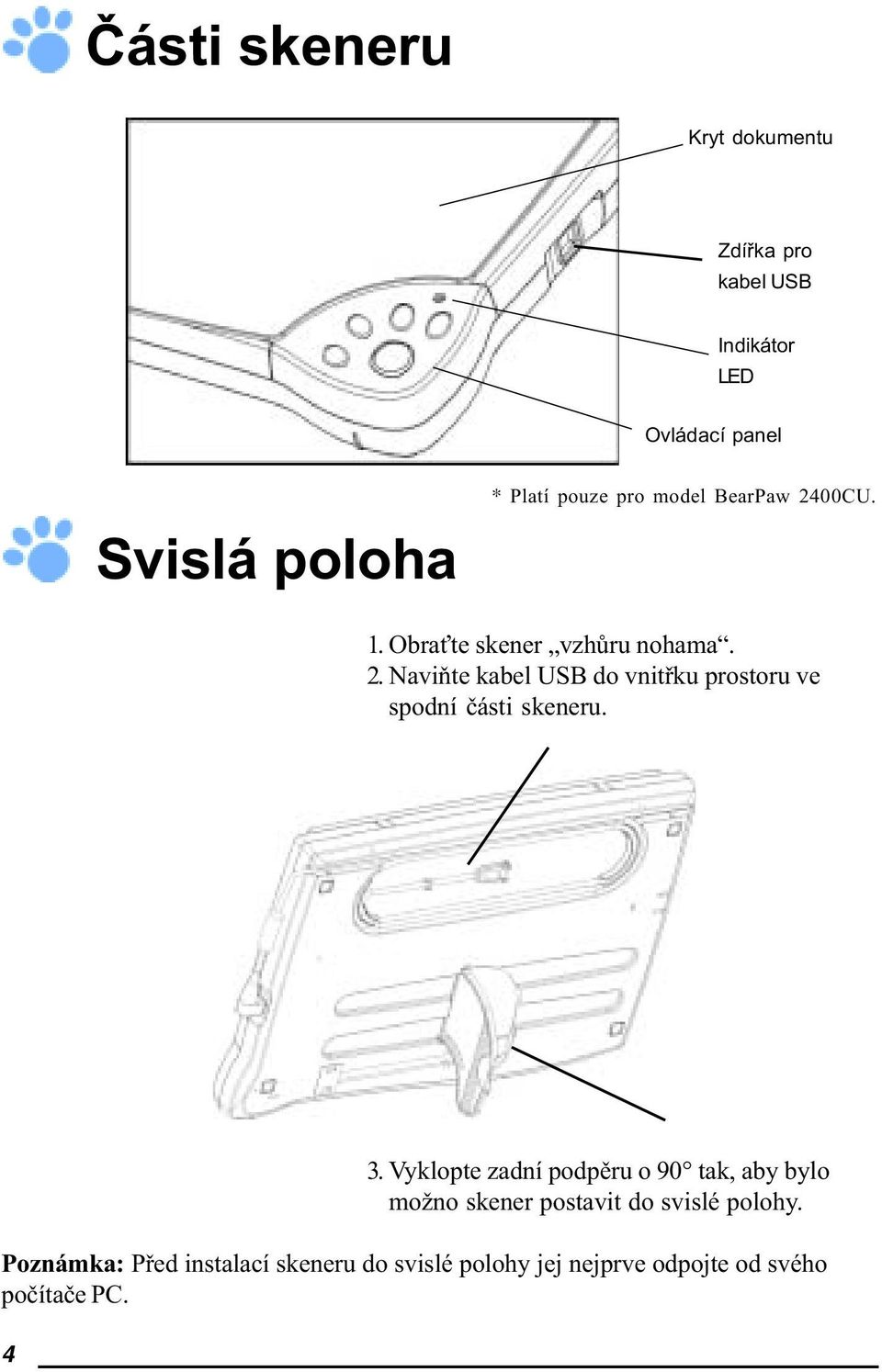 4 3. Vyklopte zadní podpìru o 90 tak, aby bylo možno skener postavit do svislé polohy.