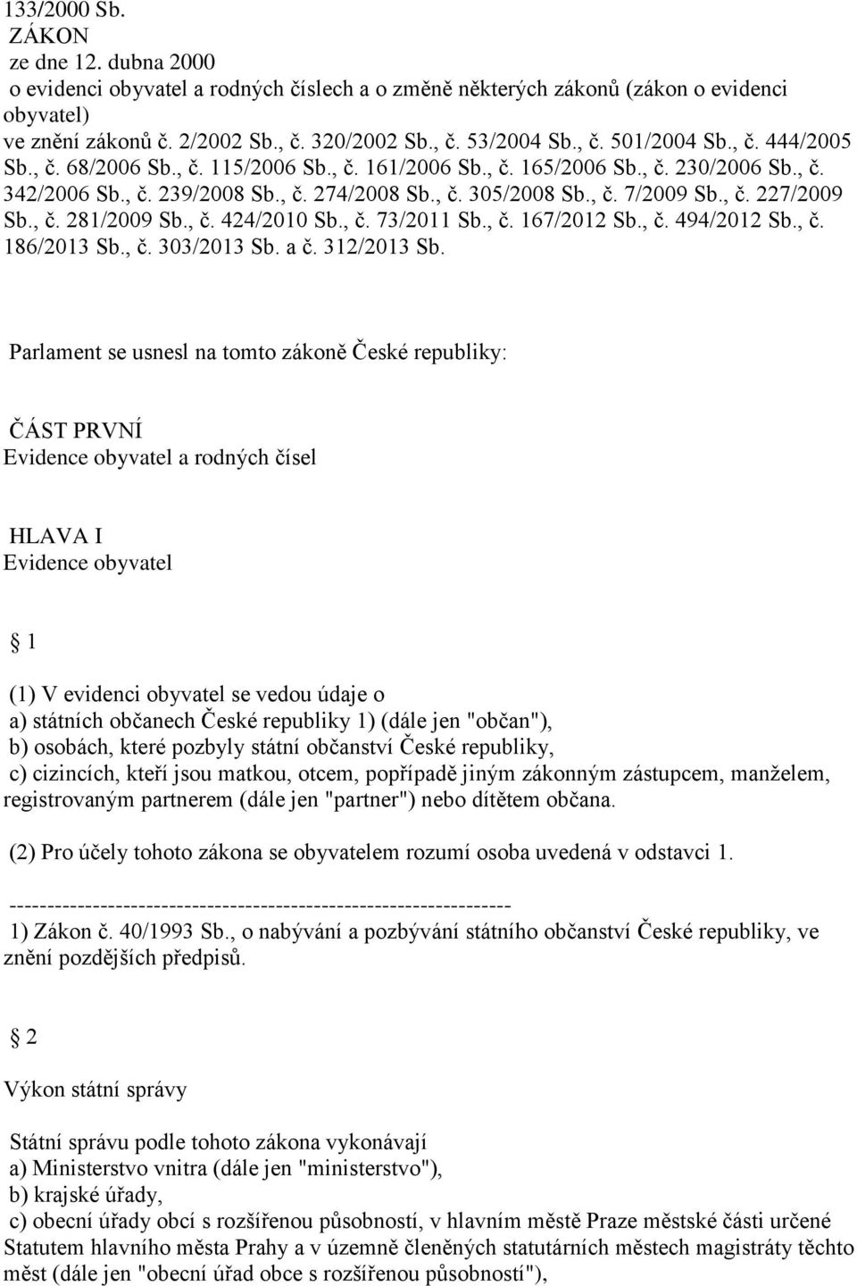 , č. 281/2009 Sb., č. 424/2010 Sb., č. 73/2011 Sb., č. 167/2012 Sb., č. 494/2012 Sb., č. 186/2013 Sb., č. 303/2013 Sb. a č. 312/2013 Sb.