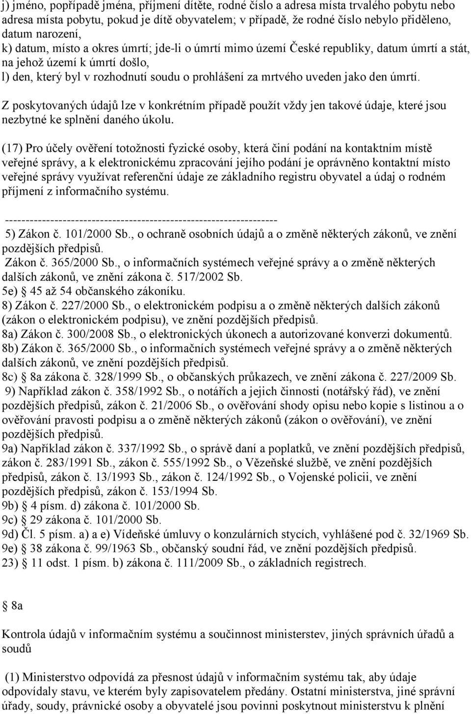 den úmrtí. Z poskytovaných údajů lze v konkrétním případě použít vždy jen takové údaje, které jsou nezbytné ke splnění daného úkolu.