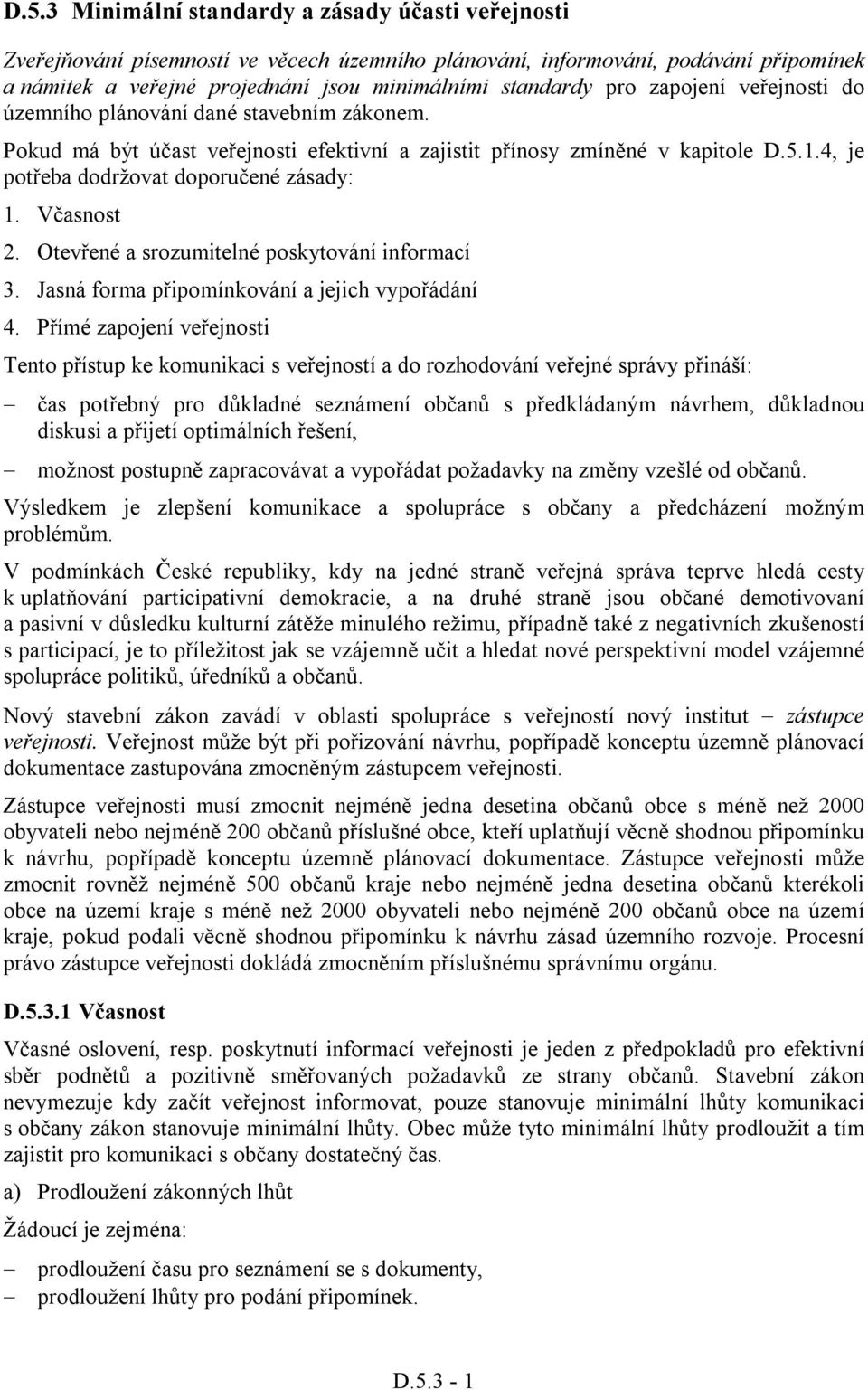 Včasnost 2. Otevřené a srozumitelné poskytování informací 3. Jasná forma připomínkování a jejich vypořádání 4.